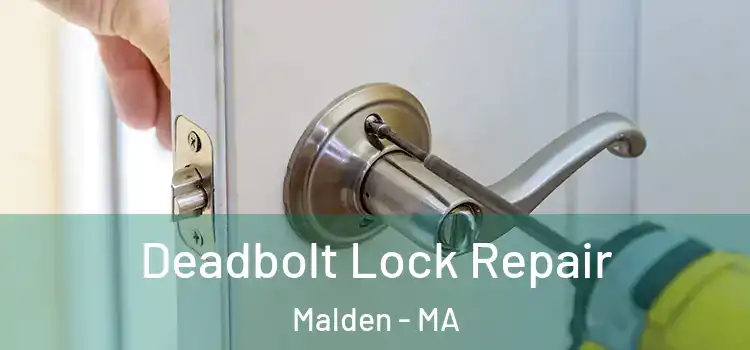  Deadbolt Lock Repair Malden - MA